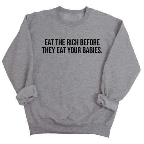 Eat the Rich Before They Eat Your Babies Unisex Sweatshirt-Sweatshirt-The Original God Ain't Petty But I Am