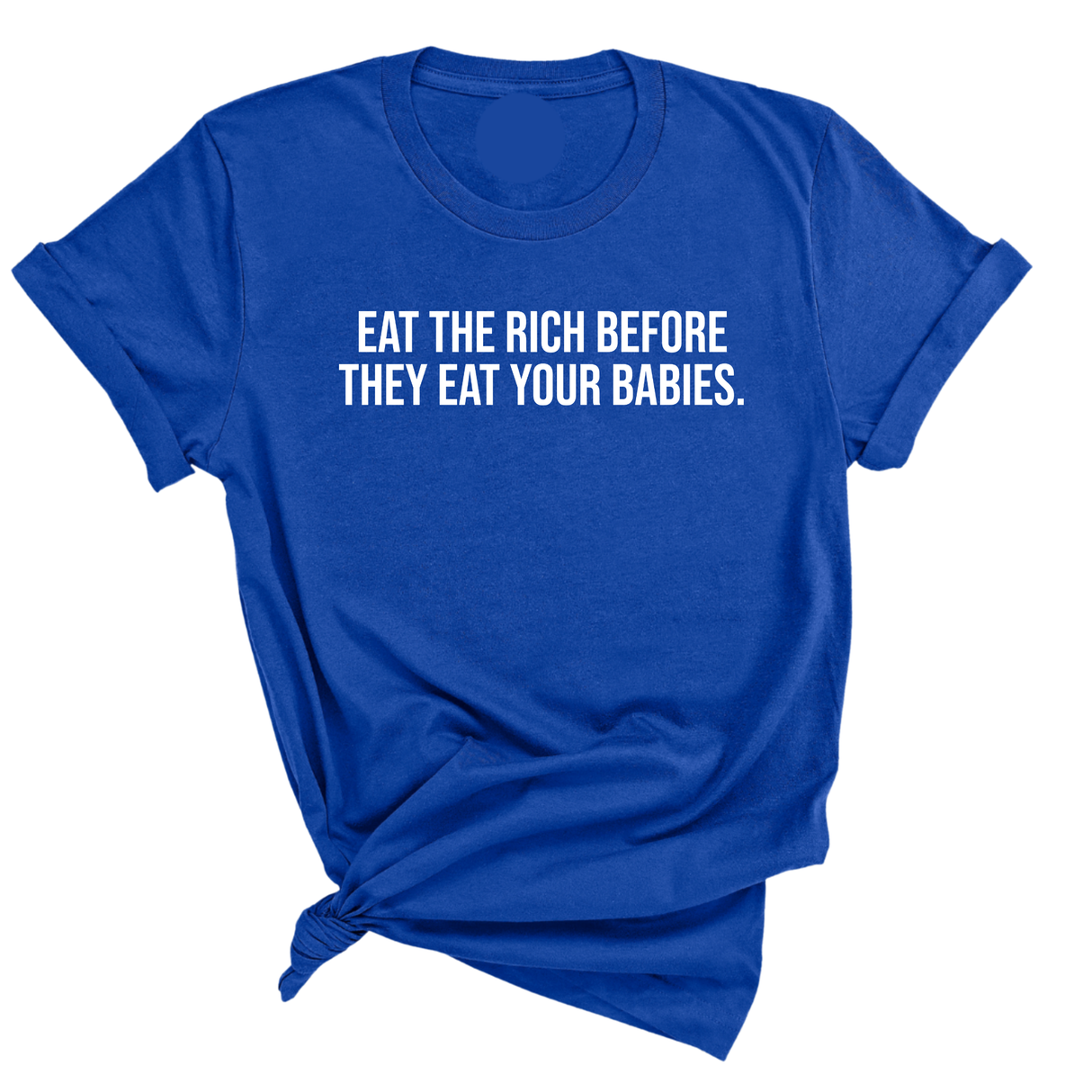 Eat the Rich Before They Eat Your Babies Unisex Tee-T-Shirt-The Original God Ain't Petty But I Am