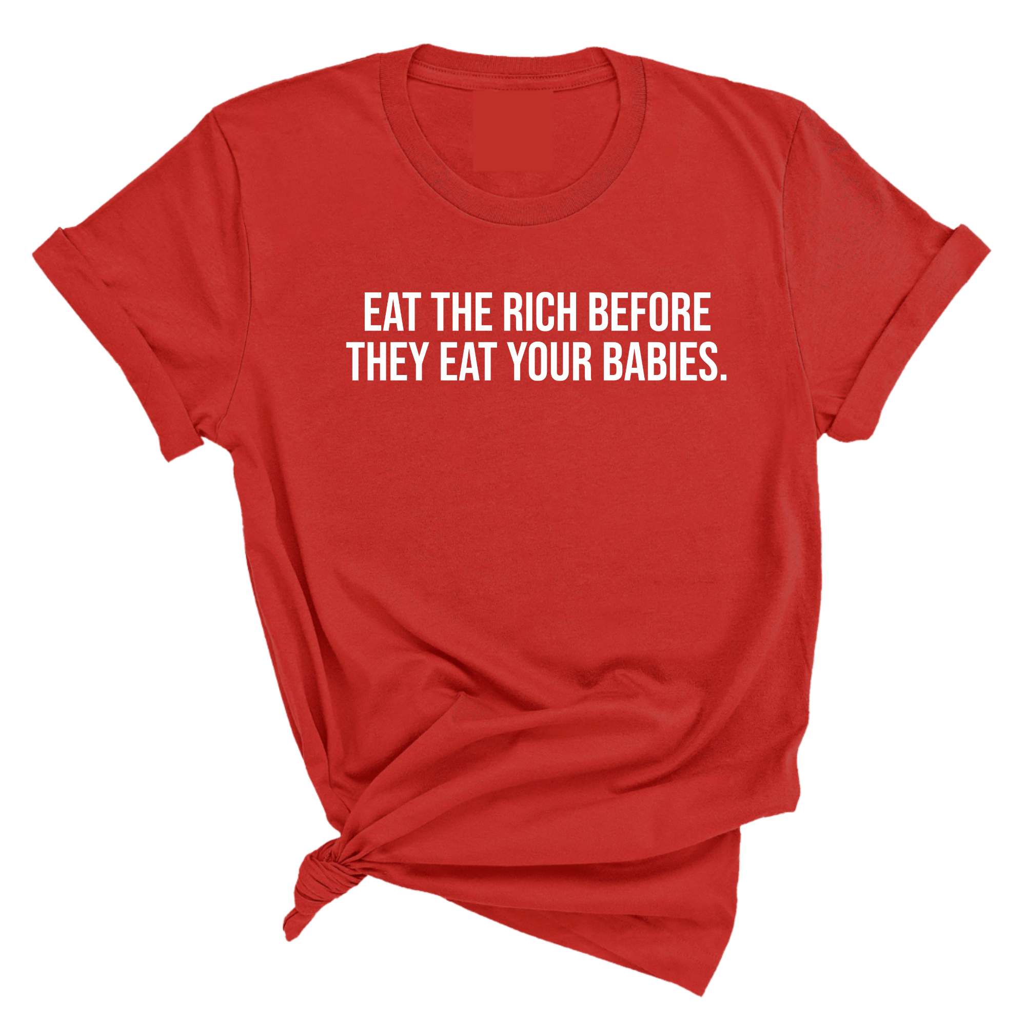 Eat the Rich Before They Eat Your Babies Unisex Tee-T-Shirt-The Original God Ain't Petty But I Am