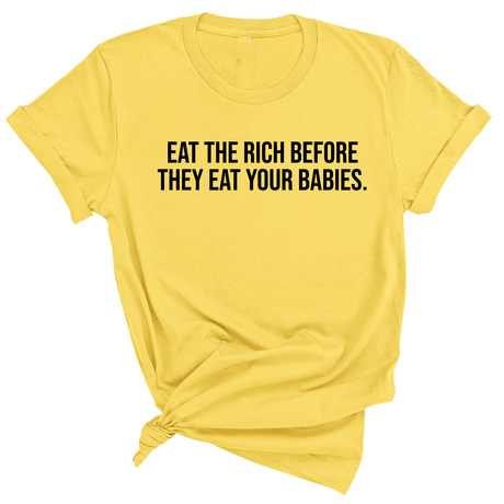 Eat the Rich Before They Eat Your Babies Unisex Tee-T-Shirt-The Original God Ain't Petty But I Am