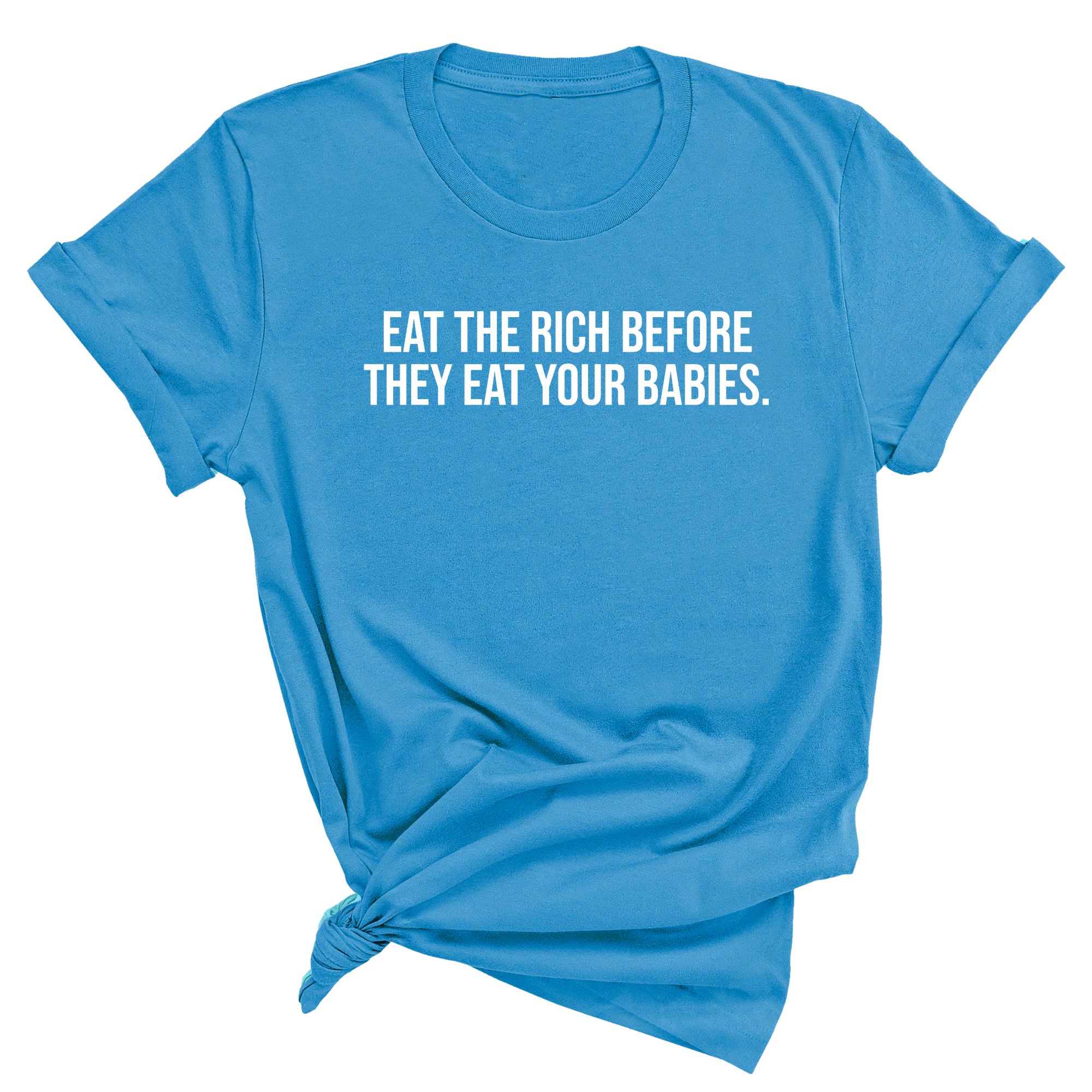 Eat the Rich Before They Eat Your Babies Unisex Tee-T-Shirt-The Original God Ain't Petty But I Am