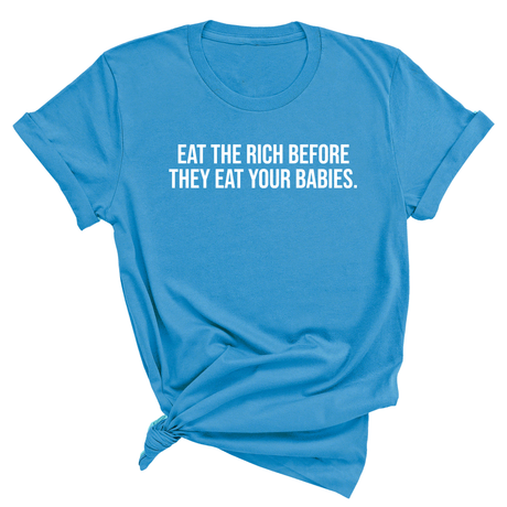 Eat the Rich Before They Eat Your Babies Unisex Tee-T-Shirt-The Original God Ain't Petty But I Am