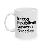 Elect a Republican. Expect a Recession Mug 11oz (White & Black)-Mug-The Original God Ain't Petty But I Am