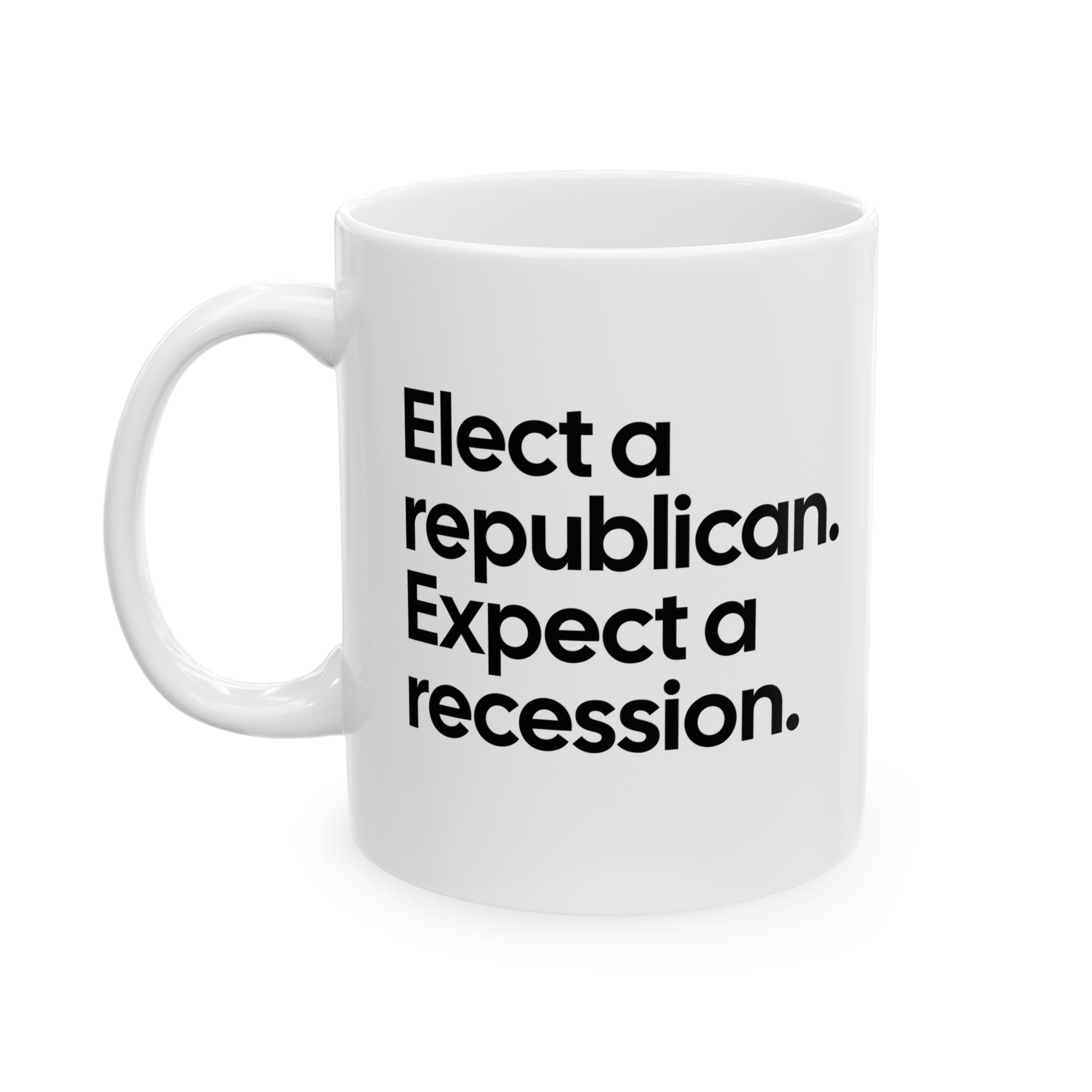 Elect a Republican. Expect a Recession Mug 11oz (White & Black)-Mug-The Original God Ain't Petty But I Am