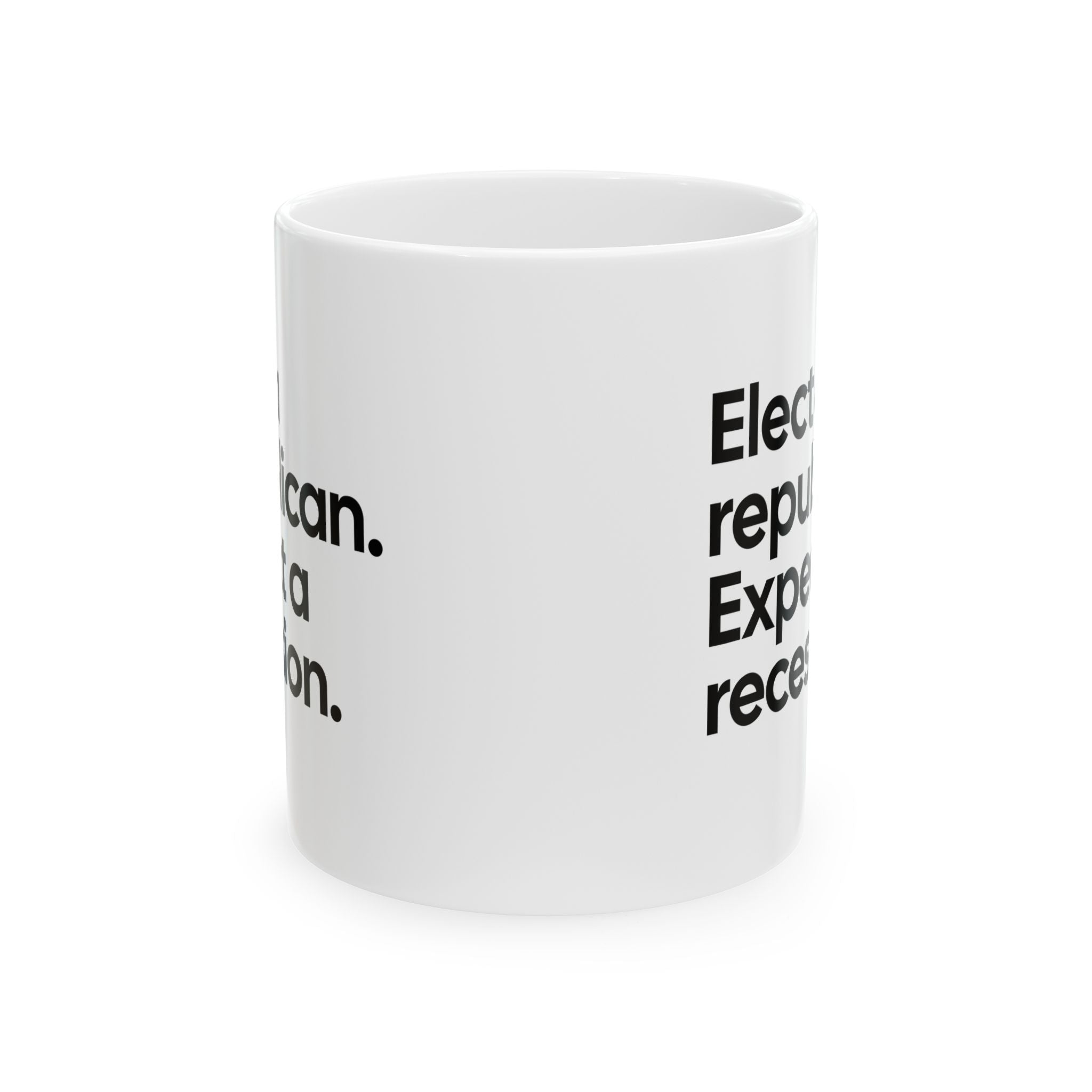 Elect a Republican. Expect a Recession Mug 11oz (White & Black)-Mug-The Original God Ain't Petty But I Am