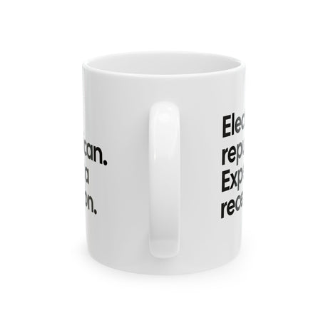 Elect a Republican. Expect a Recession Mug 11oz (White & Black)-Mug-The Original God Ain't Petty But I Am