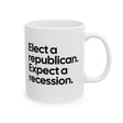 Elect a Republican. Expect a Recession Mug 11oz (White & Black)-Mug-The Original God Ain't Petty But I Am