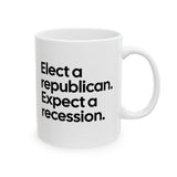 Elect a Republican. Expect a Recession Mug 11oz (White & Black)-Mug-The Original God Ain't Petty But I Am
