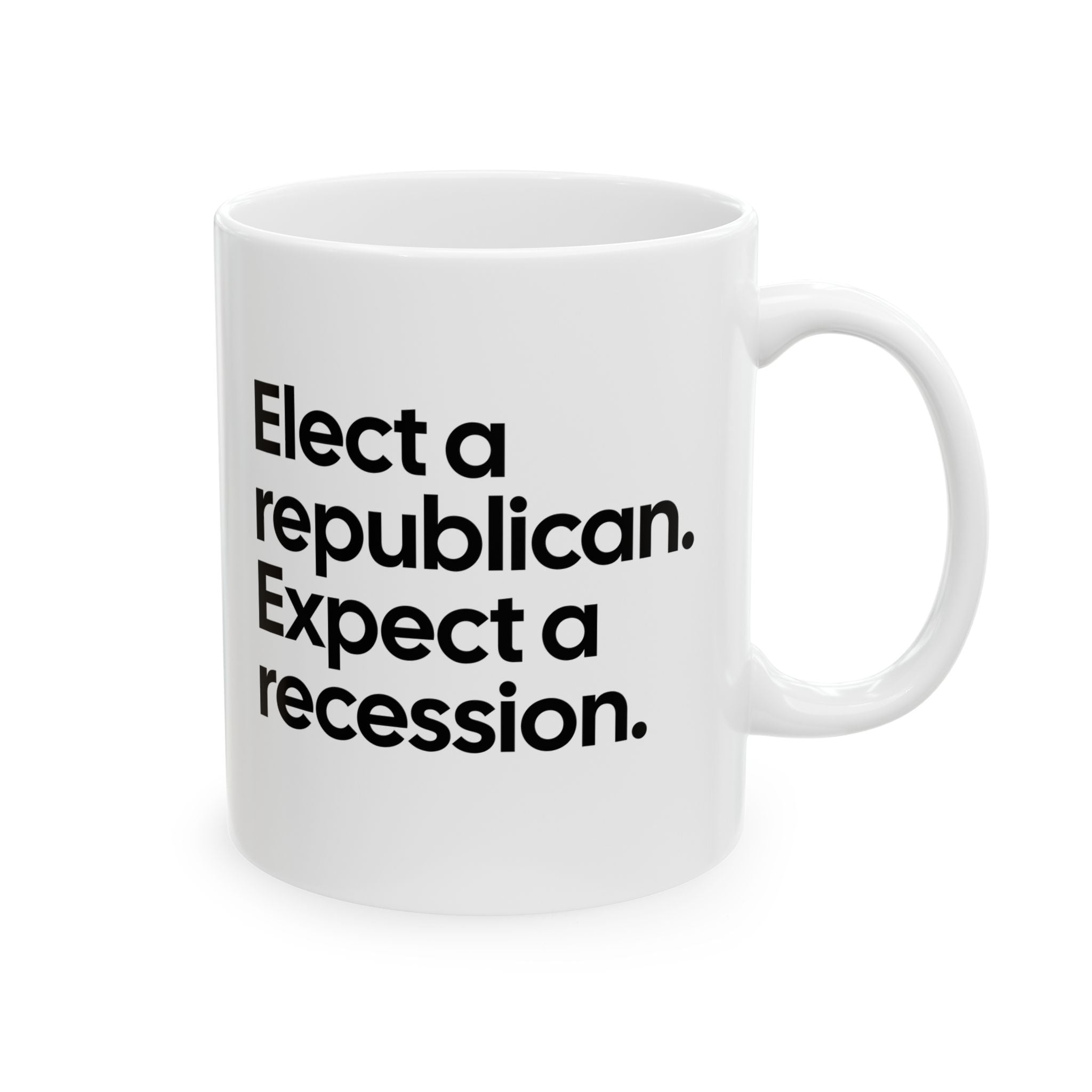 Elect a Republican. Expect a Recession Mug 11oz (White & Black)-Mug-The Original God Ain't Petty But I Am