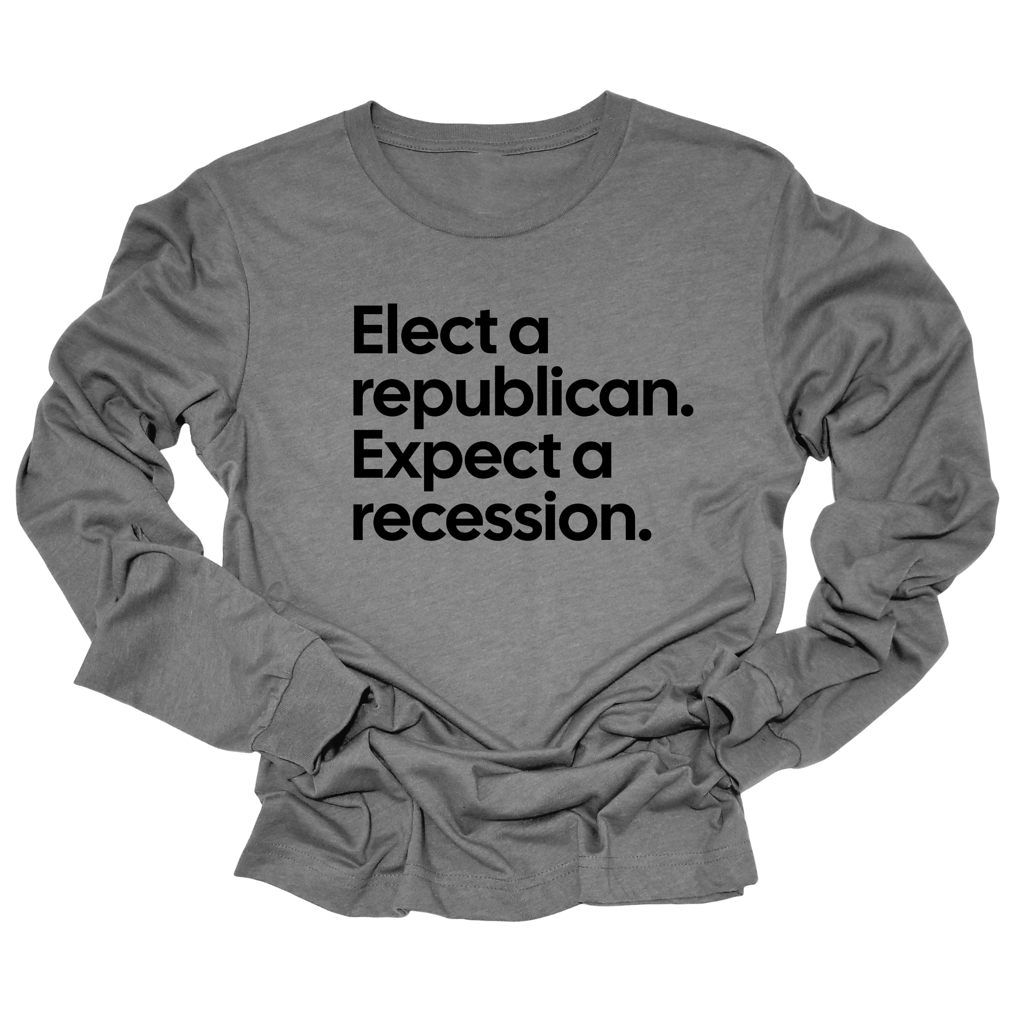 Elect a Republican. Expect a Recession Unisex Long Sleeved Tee-Long Sleeved T-Shirt-The Original God Ain't Petty But I Am