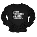 Elect a Republican. Expect a Recession Unisex Long Sleeved Tee-Long Sleeved T-Shirt-The Original God Ain't Petty But I Am