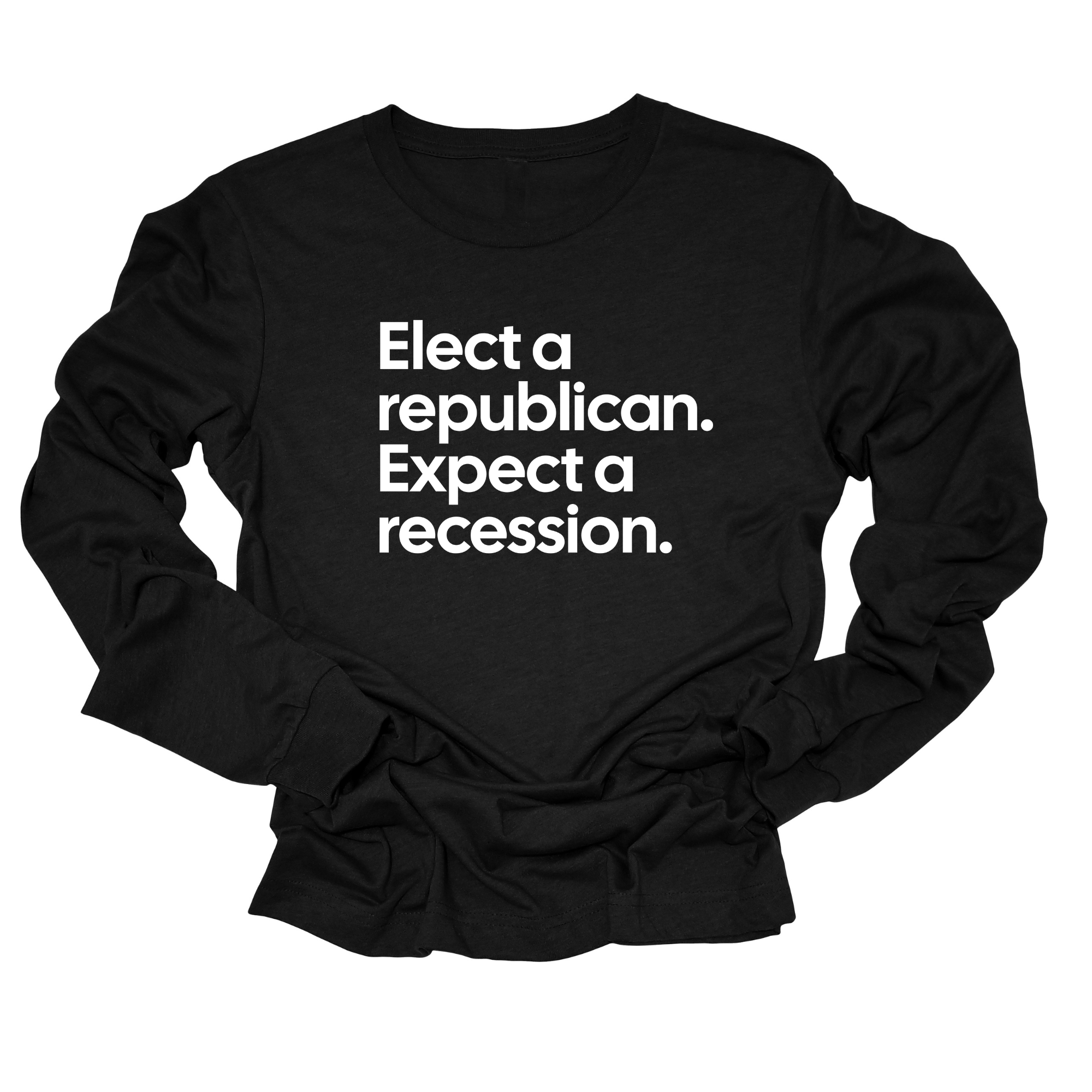Elect a Republican. Expect a Recession Unisex Long Sleeved Tee-Long Sleeved T-Shirt-The Original God Ain't Petty But I Am