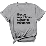 Elect a Republican. Expect a Recession Unisex Tee-T-Shirt-The Original God Ain't Petty But I Am
