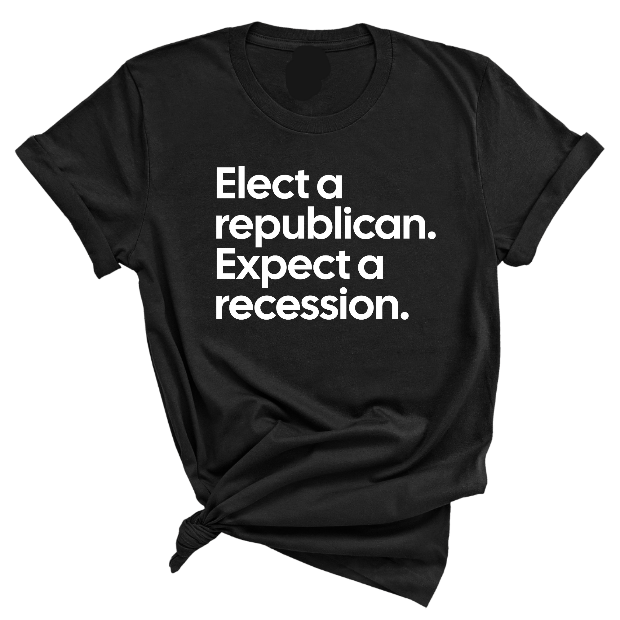 Elect a Republican. Expect a Recession Unisex Tee-T-Shirt-The Original God Ain't Petty But I Am