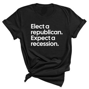 Elect a Republican. Expect a Recession Unisex Tee-T-Shirt-The Original God Ain't Petty But I Am