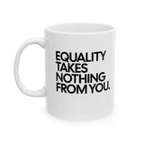 Equality Takes Nothing From Mug 11oz (White & Black)-Mug-The Original God Ain't Petty But I Am