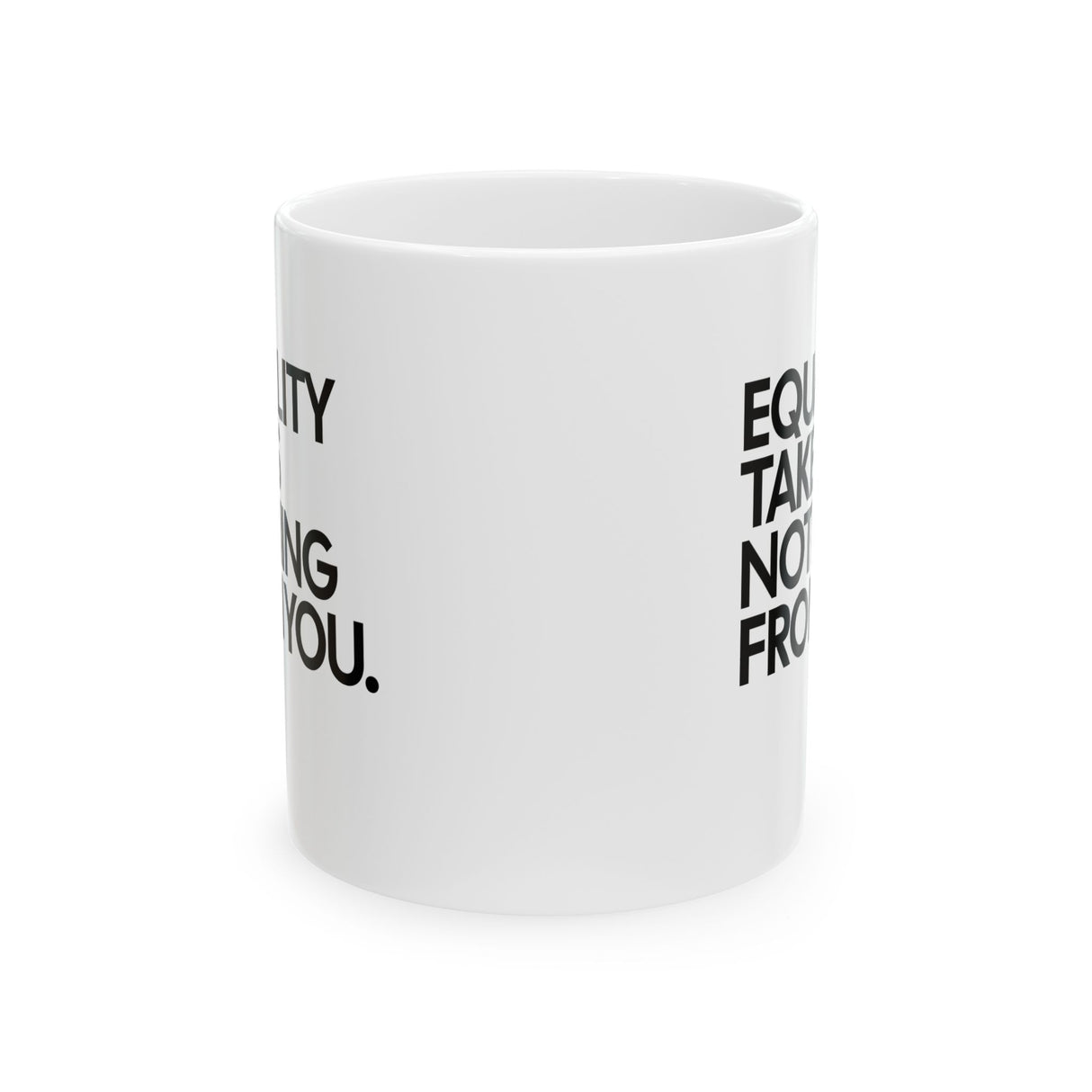 Equality Takes Nothing From Mug 11oz (White & Black)-Mug-The Original God Ain't Petty But I Am