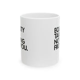 Equality Takes Nothing From Mug 11oz (White & Black)-Mug-The Original God Ain't Petty But I Am