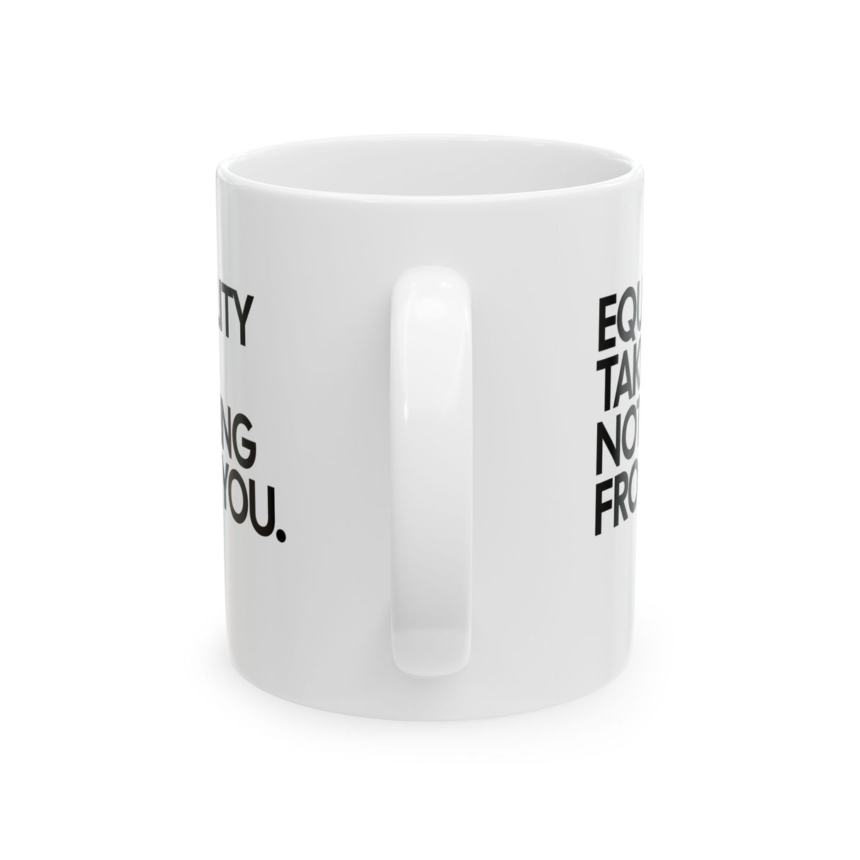 Equality Takes Nothing From Mug 11oz (White & Black)-Mug-The Original God Ain't Petty But I Am