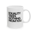 Equality Takes Nothing From Mug 11oz (White & Black)-Mug-The Original God Ain't Petty But I Am