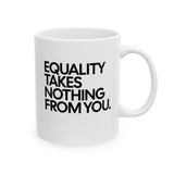 Equality Takes Nothing From Mug 11oz (White & Black)-Mug-The Original God Ain't Petty But I Am