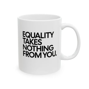 Equality Takes Nothing From Mug 11oz (White & Black)-Mug-The Original God Ain't Petty But I Am