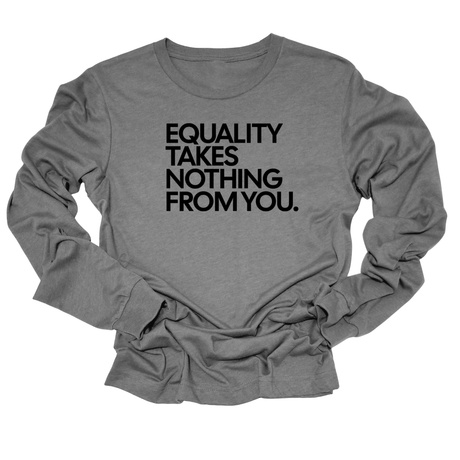 Equality Takes Nothing From You Unisex Long Sleeved Tee-Long Sleeved T-Shirt-The Original God Ain't Petty But I Am