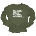 Equality Takes Nothing From You Unisex Long Sleeved Tee-Long Sleeved T-Shirt-The Original God Ain't Petty But I Am