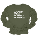 Equality Takes Nothing From You Unisex Long Sleeved Tee-Long Sleeved T-Shirt-The Original God Ain't Petty But I Am