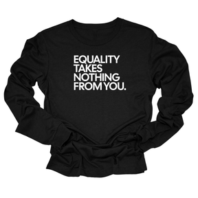 Equality Takes Nothing From You Unisex Long Sleeved Tee-Long Sleeved T-Shirt-The Original God Ain't Petty But I Am