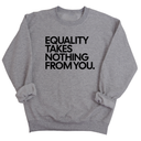 Equality Takes Nothing From You Unisex Sweatshirt-Sweatshirt-The Original God Ain't Petty But I Am