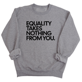 Equality Takes Nothing From You Unisex Sweatshirt-Sweatshirt-The Original God Ain't Petty But I Am