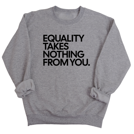 Equality Takes Nothing From You Unisex Sweatshirt-Sweatshirt-The Original God Ain't Petty But I Am