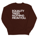 Equality Takes Nothing From You Unisex Sweatshirt-Sweatshirt-The Original God Ain't Petty But I Am