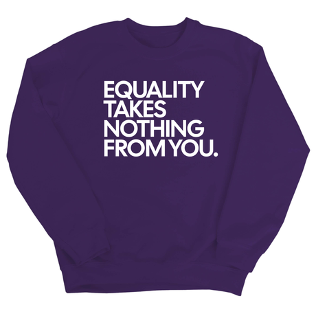 Equality Takes Nothing From You Unisex Sweatshirt-Sweatshirt-The Original God Ain't Petty But I Am