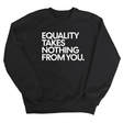 Equality Takes Nothing From You Unisex Sweatshirt-Sweatshirt-The Original God Ain't Petty But I Am