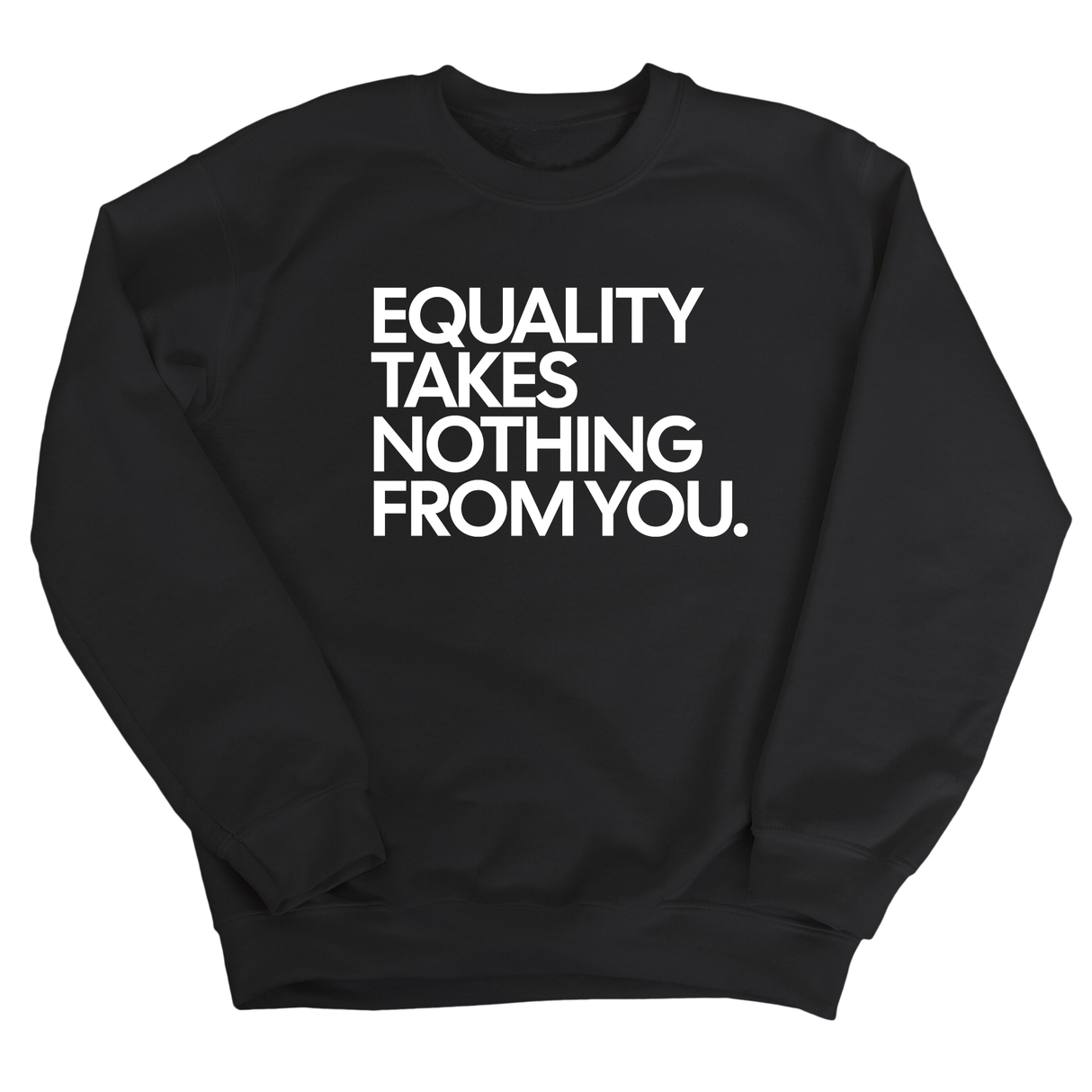 Equality Takes Nothing From You Unisex Sweatshirt-Sweatshirt-The Original God Ain't Petty But I Am