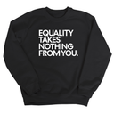 Equality Takes Nothing From You Unisex Sweatshirt-Sweatshirt-The Original God Ain't Petty But I Am