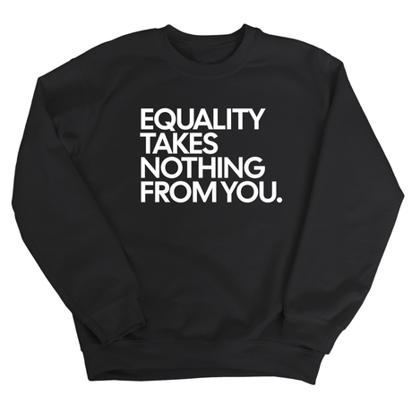 Equality Takes Nothing From You Unisex Sweatshirt-Sweatshirt-The Original God Ain't Petty But I Am
