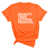 Equality Takes Nothing From You Unisex Tee-T-Shirt-The Original God Ain't Petty But I Am