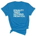 Equality Takes Nothing From You Unisex Tee-T-Shirt-The Original God Ain't Petty But I Am