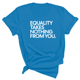 Equality Takes Nothing From You Unisex Tee-T-Shirt-The Original God Ain't Petty But I Am