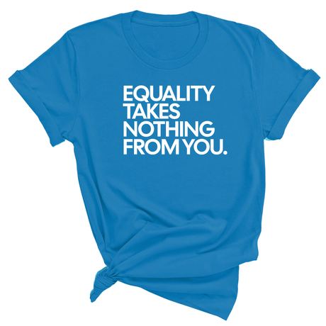 Equality Takes Nothing From You Unisex Tee-T-Shirt-The Original God Ain't Petty But I Am