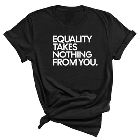 Equality Takes Nothing From You Unisex Tee-T-Shirt-The Original God Ain't Petty But I Am