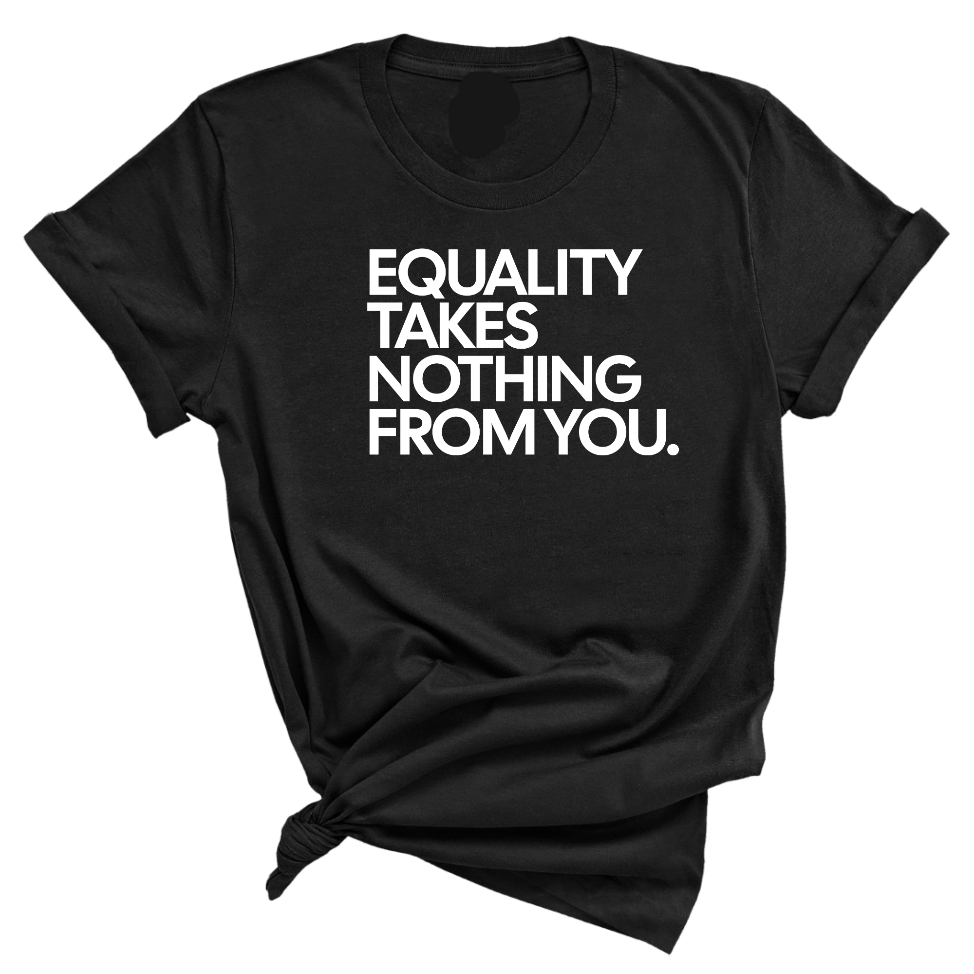 Equality Takes Nothing From You Unisex Tee