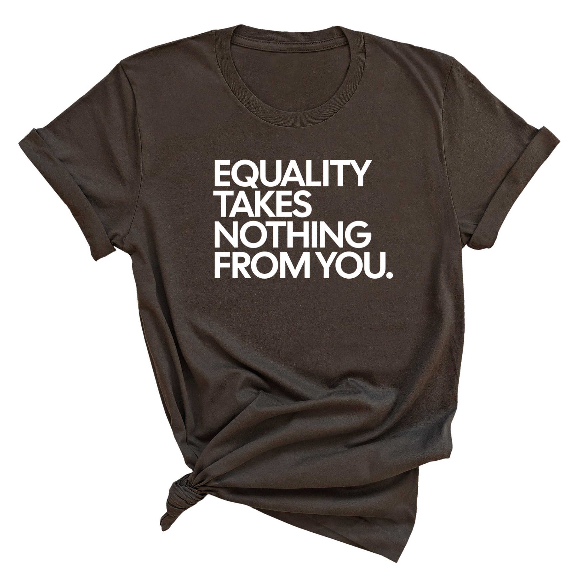 Equality Takes Nothing From You Unisex Tee