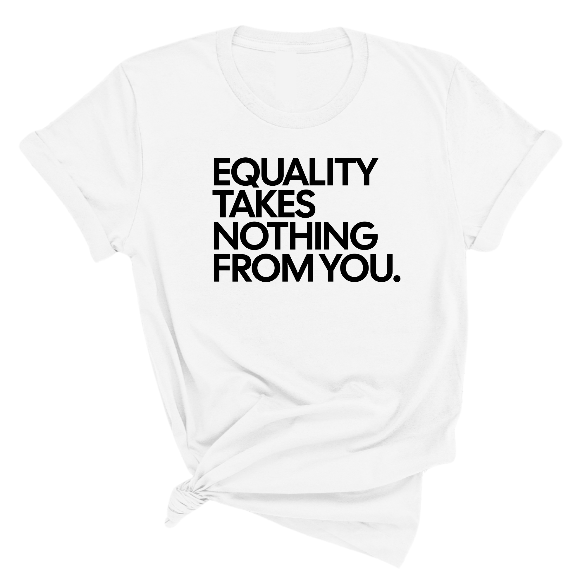 Equality Takes Nothing From You Unisex Tee