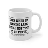 Even when 'I'm running late, I still got time to be petty Mug 11oz (White/Black)-Mug-The Original God Ain't Petty But I Am