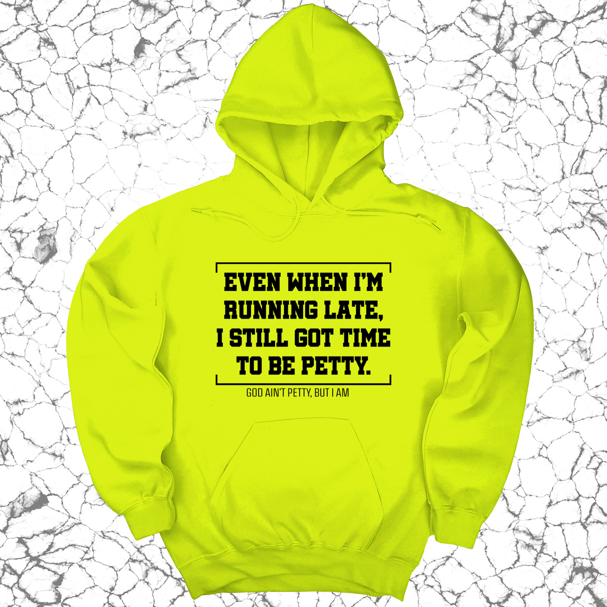 Even when I'm running late, I still got time to be petty Unisex Hoodie-Hoodie-The Original God Ain't Petty But I Am