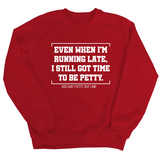 Even when I'm running late, I still got time to be petty Unisex Sweatshirt-Sweatshirt-The Original God Ain't Petty But I Am